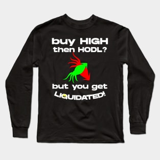 Buy High then HODL? Long Sleeve T-Shirt